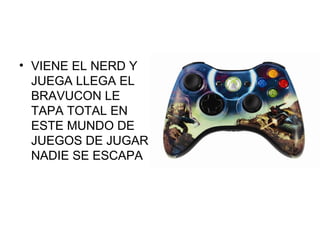 VIENE EL NERD Y JUEGA LLEGA EL BRAVUCON LE TAPA TOTAL EN ESTE MUNDO DE JUEGOS DE JUGAR NADIE SE ESCAPA 