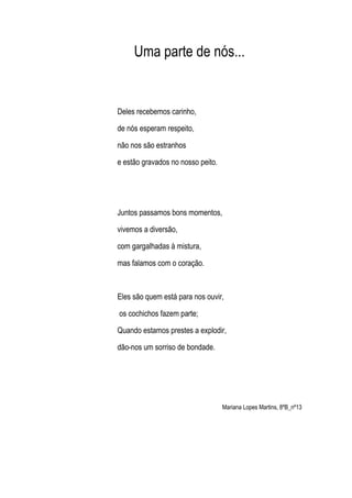 Uma parte de nós...


Deles recebemos carinho,

de nós esperam respeito,

não nos são estranhos

e estão gravados no nosso...