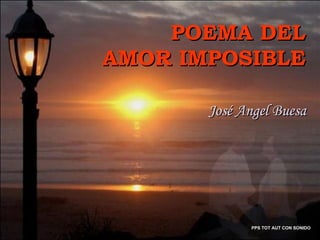 POEMA DEL AMOR IMPOSIBLE José Angel Buesa PPS TOT AUT CON SONIDO 