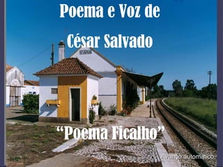 Poema e Voz de César Salvado “ Poema Ficalho” Avanço automático 