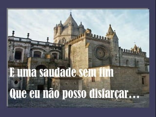 E uma saudade sem fim Que eu não posso disfarçar… 