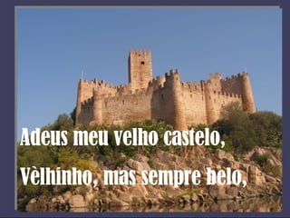 Adeus meu velho castelo, Vèlhinho, mas sempre belo, 