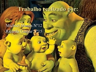 Trabalho realizado por: Michaël Matias Nº12 Ricardo Gaspar Nº15 