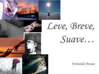 Leve, Breve, Suave… Fernando Pessoa 