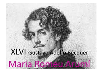 XLVI Gustavo Adolfo Bécquer
Maria Romeu Arumí
 