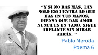 Pablo Neruda
Poema 6
 