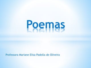 Professora Mariane Elisa Padella de Oliveira
Poemas
 