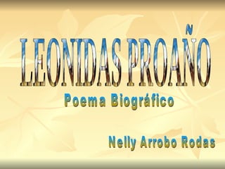 LEONIDAS PROAÑO Poema Biográfico Nelly Arrobo Rodas 
