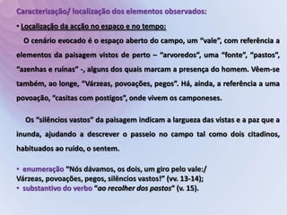   adjectivação “medrosa”, “fina” (v. 20); 