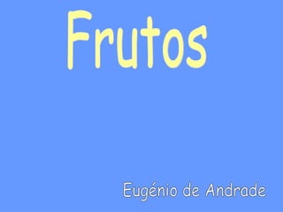 Frutos Eugénio de Andrade 