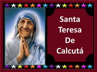 Santa
Teresa
De
Calcutá
 