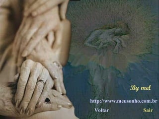 By mel
http://www.meusonho.com.br
Voltar Sair
 