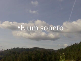 •É um soneto
 