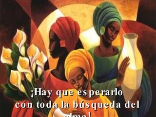 ¡Hay que esperarlo con toda la búsqueda del alma!