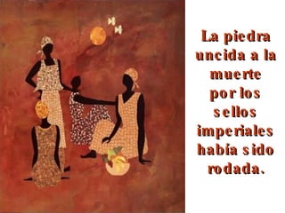 La piedra uncida a la muerte por los sellos imperiales había sido rodada.