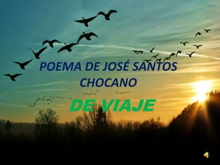 POEMA DE JOSÉ SANTOS
CHOCANO
DE VIAJE
 