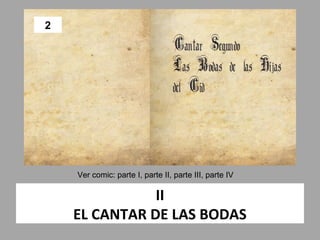 2




    Ver comic: parte I, parte II, parte III, parte IV

               II
    EL CANTAR DE LAS BODAS
 