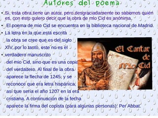 Autores del poema
● Si, esta obra tiene un autor, pero desgraciadamente no sabemos quién
es, con esto quiero decir que la ...