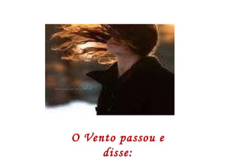 O Vento passou e disse: 