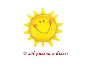 O sol passou e disse: 