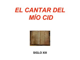 EL CANTAR DEL
MÍO CID
SIGLO XIII
 