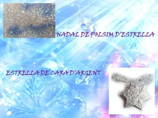 NADAL DE POLSIM D’ESTRELLA




ESTRELLA DE CARA D’ARGENT
 