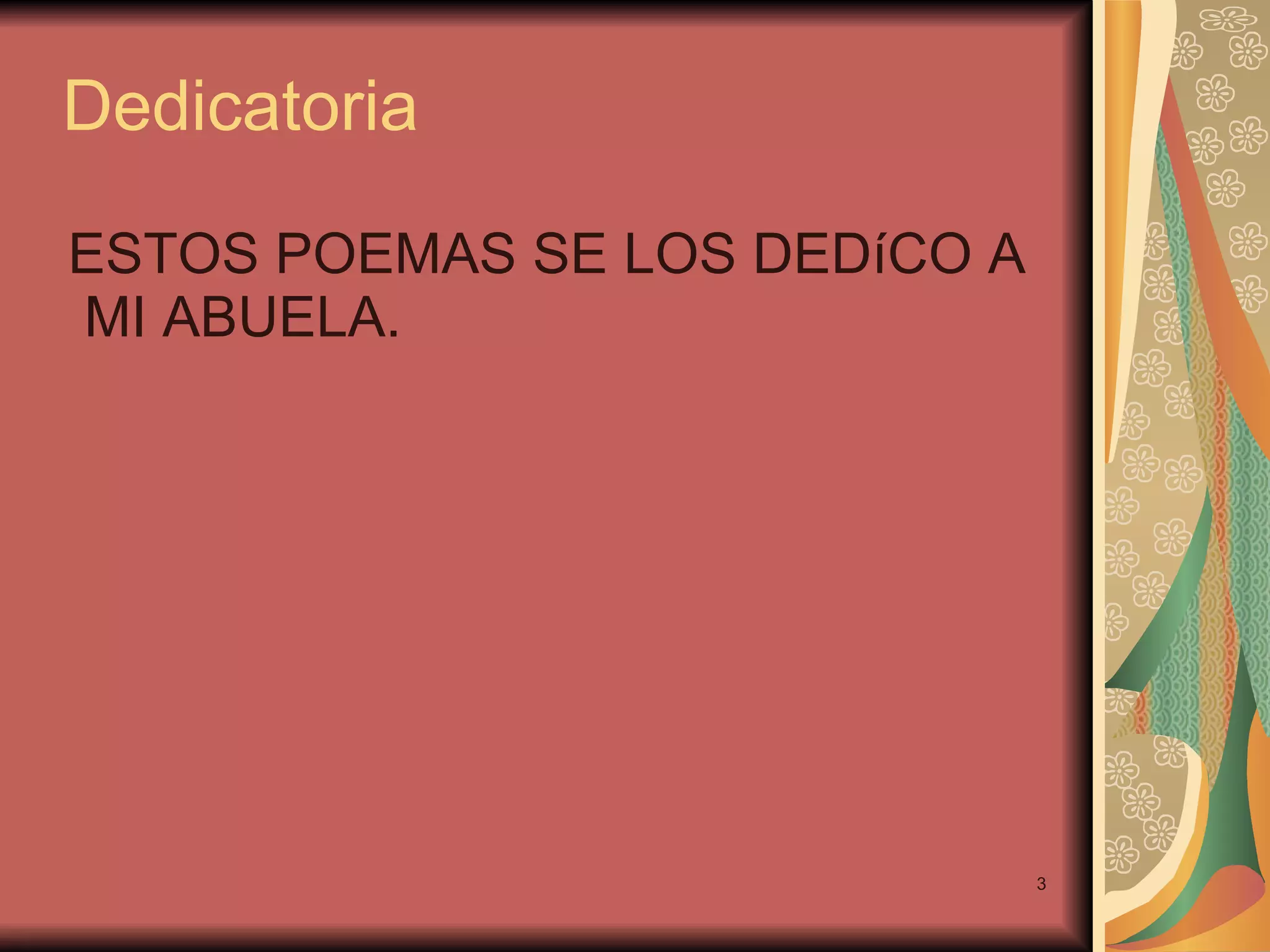 Dedicatoria ESTOS POEMAS SE LOS DEDíCO A MI ABUELA.