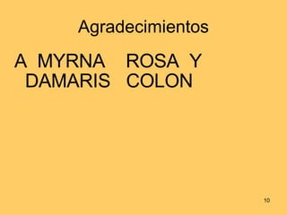 Agradecimientos A  MYRNA  ROSA  Y  DAMARIS  COLON 
