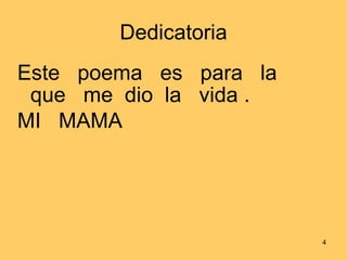 Dedicatoria Este  poema  es  para  la  que  me  dio  la  vida . MI  MAMA 