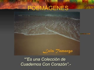 POEMÁGENES *”Es una Colección de Cuadernos Con Corazón”.- 