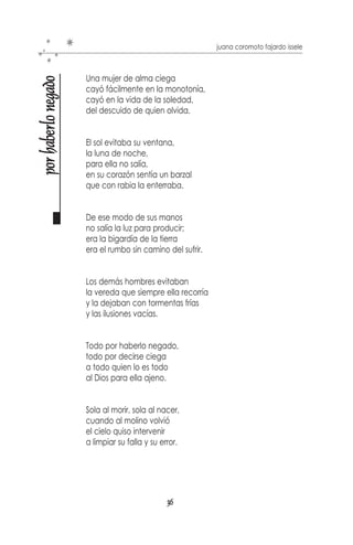 juana coromoto fajardo issele



           Ciertos aromas
buscando

           evocan mi infancia
           y traen consigo
           placer y nostalgia.

           Extraño el lugar donde nací,
           la casa en la que crecí...
           mi paraíso
           mis mejores años.

           No recuerdo mi llegada
           y otros tiempos han quedado
           como suspendidos en hilos,
           en una maraña de pelos.

           La escuela no me dio
           lo que yo esperaba
           y muchas letras,
           muchos próceres
           adornaron mi primaria.

           Una supuesta santificación
           habría de salir de esta etapa
           jamás creerían si les contara
           que más cerca del infierno
           que del cielo estaba.

           Una casa aquí,
           un colegio allá
           y aunque de Bolívar poco,
           un puesto en la bolivariana.

           Pero mi pasión
           además de equivocarme muchas veces,
           la encontré entre las letras
           y no entre fórmulas.
           ...la encontré entre la búsqueda
           que aún no termina.


                                    34
 