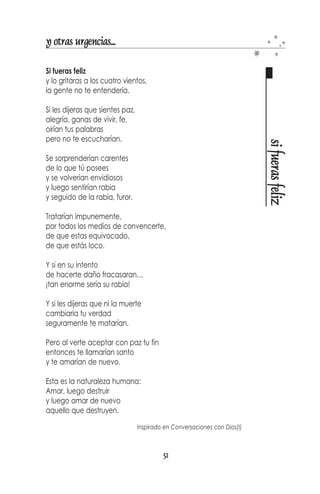 y otras urgencias...

Una moneda, por favor.
Para sobrellevar la carga.
Una moneda, por favor.




                                                                           ¿cuánto vale un alma?
Para comprar un alma.
Una moneda, por favor.
Para darle sentido a la vida,
para robarle un espacio al vacío,
para regalar un último suspiro,
para aspirar el salitre de su piel,
para encontrar el baúl de sus sueños,
para sobar sus rodillas cansadas,
para quitar el frío de sus huesos,
para apretar su mano con valor,
para acostar su sien sobre la almohada.
Una moneda, por favor.
Para cerrar sus ojos temblorosos.
Una moneda, por favor.
Para comprar su alma.

                           A mi amiga Xioma. Guarenas. Febrero, 2002
         (Recuerda, cuando muera que no sea en el Clínico Universitario)




FLOR DE MACANAO   NUEVA ESPARTA
                                          49
 