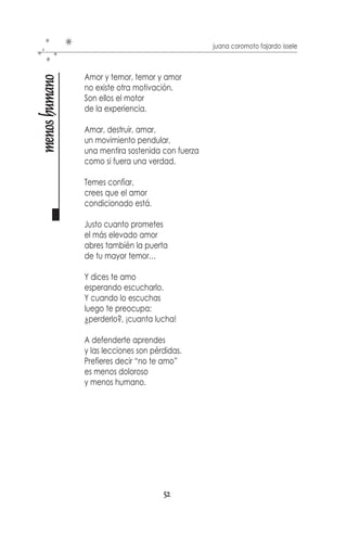 juana coromoto fajardo issele



                           Hay un espacio que llenas, suave, sublime,
hay un espacio en blanco

                           en forma de pensamiento, incorpóreo.
                           No estás, no te encuentro…
                           es por eso mi amor, un amor imperfecto

                           Le falta un ala para levantar el vuelo a la sensatez,
                           una boca, para recibir el húmedo beso de la cordura
                           Le falta un cuerpo, para estrechar la eternidad,
                           dedos, para acariciar el ego
                           uñas para arrancarle gemidos

                           Justo en la fracción entre un segundo y otro,
                           entre un exhalar y un inhalar…
                           entre palabras que dejan de tener sentido
                           allí estas… te encuentro,
                           es por eso un amor, masoquista e imperfecto

                           Un espasmo me recuerda que estoy viva
                           que existo, que respiro a pesar de mi…
                           es un error, un pecado, una ruleta rusa,
                           un arma cargada en la sien
                           un paso en falso a la orilla de un barranco

                           Paso encima de ese espacio, inmutable,
                           puede que entonces parezca una locura
                           pero es un loco a quien doy cuenta de ello…
                           de este amor, mi amor imperfecto



                                                                                       8:53pm
                                                                    vienes 18 de abril de 2003
                                                                                        Para T.




                                                  50
 