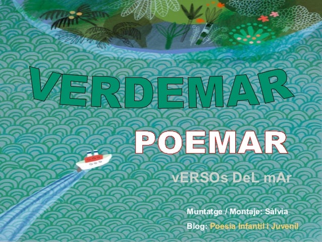 vERSOs DeL mAr
Muntatge / Montaje: Sàlvia
Blog: Poesia Infantil i Juvenil
 