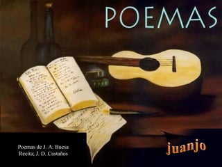 Poemas de J. A. Buesa Recita; J. D. Castaños 