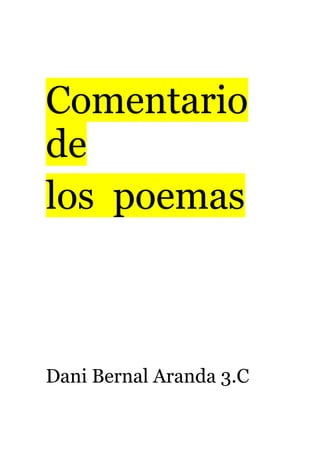 Comentario
de
los poemas



Dani Bernal Aranda 3.C
 