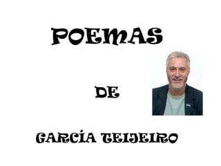 POEMAS
DE
GARCÍA TEIJEIRO
 