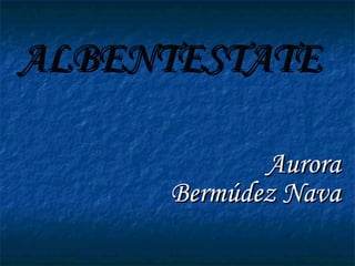 ALBENTESTATE Aurora Bermúdez Nava 