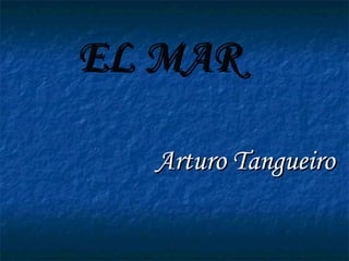 EL MAR Arturo Tangueiro 