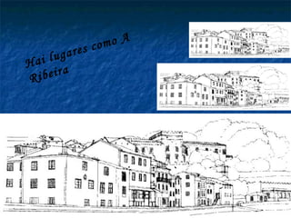 Hai lugares como A Ribeira 