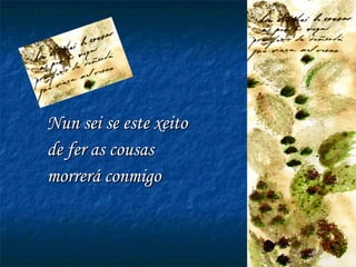 Nun sei se este xeito de fer as cousas morrerá conmigo 