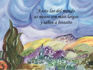 A   este lao del mundo as noites son máis largas y saben a binteiro 