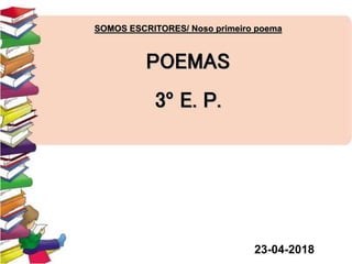 SOMOS ESCRITORES/ Noso primeiro poema
POEMAS
3º E. P.
23-04-2018
 