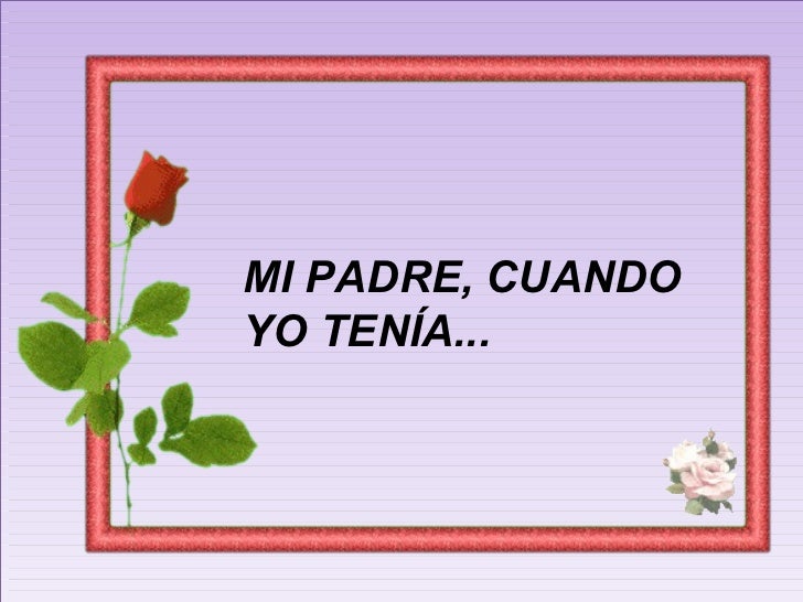 MI PADRE, CUANDO YO TENÍA...  
