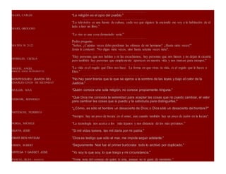 ٠٠٠٠٠٠٠٠٠٠٠٠٠٠٠٠٠٠٠٠٠٠٠٠٠٠٠٠٠٠٠٠٠٠٠٠٠٠ ٠٠٠٠٠٠٠٠٠٠٠٠٠٠٠٠٠٠٠٠٠٠٠٠٠٠٠٠٠٠٠٠٠٠٠٠٠٠٠٠٠٠٠٠٠٠٠٠٠٠٠٠٠٠٠٠٠٠٠٠٠٠٠٠٠٠٠٠٠٠٠٠٠٠٠٠٠٠٠٠٠٠٠٠٠٠٠٠٠٠
MARX, CARLOS "La religión es el opio del pueblo."
٠٠٠٠٠٠٠٠٠٠٠٠٠٠٠٠٠٠٠٠٠٠٠٠٠٠٠٠٠٠٠٠٠٠٠٠٠٠ ٠٠٠٠٠٠٠٠٠٠٠٠٠٠٠٠٠٠٠٠٠٠٠٠٠٠٠٠٠٠٠٠٠٠٠٠٠٠٠٠٠٠٠٠٠٠٠٠٠٠٠٠٠٠٠٠٠٠٠٠٠٠٠٠٠٠٠٠٠٠٠٠٠٠٠٠٠٠٠٠٠٠٠٠٠٠٠٠٠٠
MARX, GROUCHO
“La televisión es una fuente de cultura, cada vez que alguien la enciende me voy a la habitación de al
lado a leer un libro.”
“La risa es una cosa demasiado seria.”
٠٠٠٠٠٠٠٠٠٠٠٠٠٠٠٠٠٠٠٠٠٠٠٠٠٠٠٠٠٠٠٠٠٠٠٠٠٠٠٠٠٠٠٠٠٠٠٠٠٠٠٠٠٠٠٠٠٠٠٠٠٠٠٠٠٠٠٠٠٠٠٠٠٠٠٠٠٠٠٠٠٠٠٠٠٠٠٠٠٠٠٠٠٠٠٠٠٠٠٠٠٠٠٠٠٠٠٠٠٠٠٠٠٠٠٠٠٠٠٠٠٠٠٠٠٠٠٠
MATEO 18: 21-22
Pedro pregunta:
"Señor, ¿Cuántas veces debo perdonar las ofensas de mi hermano? ¿Hasta siete veces?"
Jesús le contestó: "No digas siete veces, sino hasta setenta veces siete".
٠٠٠٠٠٠٠٠٠٠٠٠٠٠٠٠٠٠٠٠٠٠٠٠٠٠٠٠٠٠٠٠٠٠٠٠٠٠ ٠٠٠٠٠٠٠٠٠٠٠٠٠٠٠٠٠٠٠٠٠٠٠٠٠٠٠٠٠٠٠٠٠٠٠٠٠٠٠٠٠٠٠٠٠٠٠٠٠٠٠٠٠٠٠٠٠٠٠٠٠٠٠٠٠٠٠٠٠٠٠٠٠٠٠٠٠٠٠٠٠٠٠٠٠٠٠٠٠٠
MEIRELES, CECILIA
"Hay personas que nos hablan y ni las escuchamos; hay personas que nos hieren y no dejan ni cicatriz;
pero también hay personas que simplemente aparecen en nuestra vida y nos marcan para siempre."
٠٠٠٠٠٠٠٠٠٠٠٠٠٠٠٠٠٠٠٠٠٠٠٠٠٠٠٠٠٠٠٠٠٠٠٠٠٠ ٠٠٠٠٠٠٠٠٠٠٠٠٠٠٠٠٠٠٠٠٠٠٠٠٠٠٠٠٠٠٠٠٠٠٠٠٠٠٠٠٠٠٠٠٠٠٠٠٠٠٠٠٠٠٠٠٠٠٠٠٠٠٠٠٠٠٠٠٠٠٠٠٠٠٠٠٠٠٠٠٠٠٠٠٠٠٠٠٠٠
MIGUEL ANGEL
(MIGUEL ANGEL BUONAROTTI)
"La vida es el regalo que Dios nos hace. La forma en que vivas tu vida, es el regalo que le haces a
Dios."
٠٠٠٠٠٠٠٠٠٠٠٠٠٠٠٠٠٠٠٠٠٠٠٠٠٠٠٠٠٠٠٠٠٠٠٠٠٠ ٠٠٠٠٠٠٠٠٠٠٠٠٠٠٠٠٠٠٠٠٠٠٠٠٠٠٠٠٠٠٠٠٠٠٠٠٠٠٠٠٠٠٠٠٠٠٠٠٠٠٠٠٠٠٠٠٠٠٠٠٠٠٠٠٠٠٠٠٠٠٠٠٠٠٠٠٠٠٠٠٠٠٠٠٠٠٠٠٠٠
MONTESQUIEU (BARON DE)
CHARLES-LOUIS DE SECONDAT
"No hay peor tiranía que la que se ejerce a la sombra de las leyes y bajo el calor de la
Justicia."
٠٠٠٠٠٠٠٠٠٠٠٠٠٠٠٠٠٠٠٠٠٠٠٠٠٠٠٠٠٠٠٠٠٠٠٠٠٠ ٠٠٠٠٠٠٠٠٠٠٠٠٠٠٠٠٠٠٠٠٠٠٠٠٠٠٠٠٠٠٠٠٠٠٠٠٠٠٠٠٠٠٠٠٠٠٠٠٠٠٠٠٠٠٠٠٠٠٠٠٠٠٠٠٠٠٠٠٠٠٠٠٠٠٠٠٠٠٠٠٠٠٠٠٠٠٠٠٠٠
MULLER, MAX "Quién conoce una sola religión, no conoce propiamente ninguna."
٠٠٠٠٠٠٠٠٠٠٠٠٠٠٠٠٠٠٠٠٠٠٠٠٠٠٠٠٠٠٠٠٠٠٠٠٠٠ ٠٠٠٠٠٠٠٠٠٠٠٠٠٠٠٠٠٠٠٠٠٠٠٠٠٠٠٠٠٠٠٠٠٠٠٠٠٠٠٠٠٠٠٠٠٠٠٠٠٠٠٠٠٠٠٠٠٠٠٠٠٠٠٠٠٠٠٠٠٠٠٠٠٠٠٠٠٠٠٠٠٠٠٠٠٠٠٠٠٠
NIEBUHR, REINHOLD
"Que Dios me conceda la serenidad para aceptar las cosas que no puedo cambiar, el valor
para cambiar las cosas que si puedo y la sabiduría para distinguirlas."
٠٠٠٠٠٠٠٠٠٠٠٠٠٠٠٠٠٠٠٠٠٠٠٠٠٠٠٠٠٠٠٠٠٠٠٠٠٠ ٠٠٠٠٠٠٠٠٠٠٠٠٠٠٠٠٠٠٠٠٠٠٠٠٠٠٠٠٠٠٠٠٠٠٠٠٠٠٠٠٠٠٠٠٠٠٠٠٠٠٠٠٠٠٠٠٠٠٠٠٠٠٠٠٠٠٠٠٠٠٠٠٠٠٠٠٠٠٠٠٠٠٠٠٠٠٠٠٠٠
NIETZSCHE, FEDERICO
"¿Cómo, es sólo el hombre un desacierto de Dios; o Dios sólo un desacierto del hombre?"
"Siempre hay un poco de locura en el amor, aun cuando también hay un poco de razón en la locura".
٠٠٠٠٠٠٠٠٠٠٠٠٠٠٠٠٠٠٠٠٠٠٠٠٠٠٠٠٠٠٠٠٠٠٠٠٠٠ ٠٠٠٠٠٠٠٠٠٠٠٠٠٠٠٠٠٠٠٠٠٠٠٠٠٠٠٠٠٠٠٠٠٠٠٠٠٠٠٠٠٠٠٠٠٠٠٠٠٠٠٠٠٠٠٠٠٠٠٠٠٠٠٠٠٠٠٠٠٠٠٠٠٠٠٠٠٠٠٠٠٠٠٠٠٠٠٠٠٠
NORSA, MICHELE “La tecnología nos acerca a los más lejanos y nos distancia de los más próximos.”
٠٠٠٠٠٠٠٠٠٠٠٠٠٠٠٠٠٠٠٠٠٠٠٠٠٠٠٠٠٠٠٠٠٠٠٠٠٠٠٠٠٠٠٠٠٠٠٠٠٠٠٠٠٠٠٠٠٠٠٠٠٠٠٠٠٠٠٠٠٠٠٠٠٠٠٠٠٠٠٠٠٠٠٠٠٠٠٠٠٠٠٠٠٠٠٠٠٠٠٠٠٠٠٠٠٠٠٠٠٠٠٠٠٠٠٠٠٠٠٠٠٠٠٠٠٠٠٠
OLAYA, JOSE "Si mil vidas tuviera, las mil daría por mi patria."
٠٠٠٠٠٠٠٠٠٠٠٠٠٠٠٠٠٠٠٠٠٠٠٠٠٠٠٠٠٠٠٠٠٠٠٠٠٠ ٠٠٠٠٠٠٠٠٠٠٠٠٠٠٠٠٠٠٠٠٠٠٠٠٠٠٠٠٠٠٠٠٠٠٠٠٠٠٠٠٠٠٠٠٠٠٠٠٠٠٠٠٠٠٠٠٠٠٠٠٠٠٠٠٠٠٠٠٠٠٠٠٠٠٠٠٠٠٠٠٠٠٠٠٠٠٠٠٠٠
OMAR BEN HAFSUM "Dios es testigo que sólo el mar, me impide seguir adelante."
٠٠٠٠٠٠٠٠٠٠٠٠٠٠٠٠٠٠٠٠٠٠٠٠٠٠٠٠٠٠٠٠٠٠٠٠٠٠ ٠٠٠٠٠٠٠٠٠٠٠٠٠٠٠٠٠٠٠٠٠٠٠٠٠٠٠٠٠٠٠٠٠٠٠٠٠٠٠٠٠٠٠٠٠٠٠٠٠٠٠٠٠٠٠٠٠٠٠٠٠٠٠٠٠٠٠٠٠٠٠٠٠٠٠٠٠٠٠٠٠٠٠٠٠٠٠٠٠٠
ORBEN, ROBERT "Seguramente Noé fue el primer burócrata: todo lo archivó por duplicado."
٠٠٠٠٠٠٠٠٠٠٠٠٠٠٠٠٠٠٠٠٠٠٠٠٠٠٠٠٠٠٠٠٠٠٠٠٠٠ ٠٠٠٠٠٠٠٠٠٠٠٠٠٠٠٠٠٠٠٠٠٠٠٠٠٠٠٠٠٠٠٠٠٠٠٠٠٠٠٠٠٠٠٠٠٠٠٠٠٠٠٠٠٠٠٠٠٠٠٠٠٠٠٠٠٠٠٠٠٠٠٠٠٠٠٠٠٠٠٠٠٠٠٠٠٠٠٠٠٠
ORTEGA Y GASSET, JOSE "Yo soy lo que soy, lo que traigo y mi circunstancia."
٠٠٠٠٠٠٠٠٠٠٠٠٠٠٠٠٠٠٠٠٠٠٠٠٠٠٠٠٠٠٠٠٠٠٠٠٠٠ ٠٠٠٠٠٠٠٠٠٠٠٠٠٠٠٠٠٠٠٠٠٠٠٠٠٠٠٠٠٠٠٠٠٠٠٠٠٠٠٠٠٠٠٠٠٠٠٠٠٠٠٠٠٠٠٠٠٠٠٠٠٠٠٠٠٠٠٠٠٠٠٠٠٠٠٠٠٠٠٠٠٠٠٠٠٠٠٠٠٠
PASCAL, BLAS - FRANCES "Toma nota del consejo de quien te ama, aunque no te guste de momento."
 