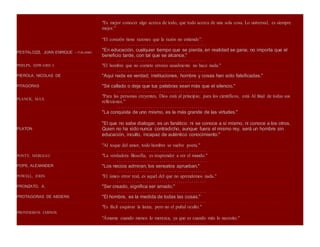 "Es mejor conocer algo acerca de todo, que todo acerca de una sola cosa. Lo universal, es siempre
mejor."
“El corazón tiene razones que la razón no entiende”.
٠٠٠٠٠٠٠٠٠٠٠٠٠٠٠٠٠٠٠٠٠٠٠٠٠٠٠٠٠٠٠٠٠٠٠٠٠٠ ٠٠٠٠٠٠٠٠٠٠٠٠٠٠٠٠٠٠٠٠٠٠٠٠٠٠٠٠٠٠٠٠٠٠٠٠٠٠٠٠٠٠٠٠٠٠٠٠٠٠٠٠٠٠٠٠٠٠٠٠٠٠٠٠٠٠٠٠٠٠٠٠٠٠٠٠٠٠٠٠٠٠٠٠٠٠٠٠٠٠
PESTALOZZI, JUAN ENRIQUE - ITALIANO
"En educación, cualquier tiempo que se pierda, en realidad se gana; no importa que el
beneficio tarde, con tal que se alcance."
٠٠٠٠٠٠٠٠٠٠٠٠٠٠٠٠٠٠٠٠٠٠٠٠٠٠٠٠٠٠٠٠٠٠٠٠٠٠ ٠٠٠٠٠٠٠٠٠٠٠٠٠٠٠٠٠٠٠٠٠٠٠٠٠٠٠٠٠٠٠٠٠٠٠٠٠٠٠٠٠٠٠٠٠٠٠٠٠٠٠٠٠٠٠٠٠٠٠٠٠٠٠٠٠٠٠٠٠٠٠٠٠٠٠٠٠٠٠٠٠٠٠٠٠٠٠٠٠٠
PHELPS, EDWARD J. "El hombre que no comete errores usualmente no hace nada."
٠٠٠٠٠٠٠٠٠٠٠٠٠٠٠٠٠٠٠٠٠٠٠٠٠٠٠٠٠٠٠٠٠٠٠٠٠٠ ٠٠٠٠٠٠٠٠٠٠٠٠٠٠٠٠٠٠٠٠٠٠٠٠٠٠٠٠٠٠٠٠٠٠٠٠٠٠٠٠٠٠٠٠٠٠٠٠٠٠٠٠٠٠٠٠٠٠٠٠٠٠٠٠٠٠٠٠٠٠٠٠٠٠٠٠٠٠٠٠٠٠٠٠٠٠٠٠٠٠
PIEROLA, NICOLAS DE "Aquí nada es verdad; instituciones, hombre y cosas han sido falsificadas."
٠٠٠٠٠٠٠٠٠٠٠٠٠٠٠٠٠٠٠٠٠٠٠٠٠٠٠٠٠٠٠٠٠٠٠٠٠٠ ٠٠٠٠٠٠٠٠٠٠٠٠٠٠٠٠٠٠٠٠٠٠٠٠٠٠٠٠٠٠٠٠٠٠٠٠٠٠٠٠٠٠٠٠٠٠٠٠٠٠٠٠٠٠٠٠٠٠٠٠٠٠٠٠٠٠٠٠٠٠٠٠٠٠٠٠٠٠٠٠٠٠٠٠٠٠٠٠٠٠
PITAGORAS "Sé callado o deja que tus palabras sean más que el silencio."
٠٠٠٠٠٠٠٠٠٠٠٠٠٠٠٠٠٠٠٠٠٠٠٠٠٠٠٠٠٠٠٠٠٠٠٠٠٠ ٠٠٠٠٠٠٠٠٠٠٠٠٠٠٠٠٠٠٠٠٠٠٠٠٠٠٠٠٠٠٠٠٠٠٠٠٠٠٠٠٠٠٠٠٠٠٠٠٠٠٠٠٠٠٠٠٠٠٠٠٠٠٠٠٠٠٠٠٠٠٠٠٠٠٠٠٠٠٠٠٠٠٠٠٠٠٠٠٠٠
PLANCK, MAX
"Para las personas creyentes, Dios está al principio; para los científicos, está Al final de todas sus
reflexiones."
٠٠٠٠٠٠٠٠٠٠٠٠٠٠٠٠٠٠٠٠٠٠٠٠٠٠٠٠٠٠٠٠٠٠٠٠٠٠ ٠٠٠٠٠٠٠٠٠٠٠٠٠٠٠٠٠٠٠٠٠٠٠٠٠٠٠٠٠٠٠٠٠٠٠٠٠٠٠٠٠٠٠٠٠٠٠٠٠٠٠٠٠٠٠٠٠٠٠٠٠٠٠٠٠٠٠٠٠٠٠٠٠٠٠٠٠٠٠٠٠٠٠٠٠٠٠٠٠٠
PLATON
"La conquista de uno mismo, es la más grande de las virtudes."
"El que no sabe dialogar, es un fanático: ni se conoce a sí mismo, ni conoce a los otros.
Quien no ha sido nunca contradicho, aunque fuera el mismo rey, será un hombre sin
educación, inculto, incapaz de auténtico conocimiento."
"Al toque del amor, todo hombre se vuelve poeta."
٠٠٠٠٠٠٠٠٠٠٠٠٠٠٠٠٠٠٠٠٠٠٠٠٠٠٠٠٠٠٠٠٠٠٠٠٠٠ ٠٠٠٠٠٠٠٠٠٠٠٠٠٠٠٠٠٠٠٠٠٠٠٠٠٠٠٠٠٠٠٠٠٠٠٠٠٠٠٠٠٠٠٠٠٠٠٠٠٠٠٠٠٠٠٠٠٠٠٠٠٠٠٠٠٠٠٠٠٠٠٠٠٠٠٠٠٠٠٠٠٠٠٠٠٠٠٠٠٠
PONTY, MERLEAU "La verdadera filosofía, es reaprender a ver el mundo."
٠٠٠٠٠٠٠٠٠٠٠٠٠٠٠٠٠٠٠٠٠٠٠٠٠٠٠٠٠٠٠٠٠٠٠٠٠٠ ٠٠٠٠٠٠٠٠٠٠٠٠٠٠٠٠٠٠٠٠٠٠٠٠٠٠٠٠٠٠٠٠٠٠٠٠٠٠٠٠٠٠٠٠٠٠٠٠٠٠٠٠٠٠٠٠٠٠٠٠٠٠٠٠٠٠٠٠٠٠٠٠٠٠٠٠٠٠٠٠٠٠٠٠٠٠٠٠٠٠
POPE, ALEXANDER "Los necios admiran; los sensatos aprueban."
٠٠٠٠٠٠٠٠٠٠٠٠٠٠٠٠٠٠٠٠٠٠٠٠٠٠٠٠٠٠٠٠٠٠٠٠٠٠ ٠٠٠٠٠٠٠٠٠٠٠٠٠٠٠٠٠٠٠٠٠٠٠٠٠٠٠٠٠٠٠٠٠٠٠٠٠٠٠٠٠٠٠٠٠٠٠٠٠٠٠٠٠٠٠٠٠٠٠٠٠٠٠٠٠٠٠٠٠٠٠٠٠٠٠٠٠٠٠٠٠٠٠٠٠٠٠٠٠٠
POWELL, JOHN "El único error real, es aquel del que no aprendemos nada."
٠٠٠٠٠٠٠٠٠٠٠٠٠٠٠٠٠٠٠٠٠٠٠٠٠٠٠٠٠٠٠٠٠٠٠٠٠٠ ٠٠٠٠٠٠٠٠٠٠٠٠٠٠٠٠٠٠٠٠٠٠٠٠٠٠٠٠٠٠٠٠٠٠٠٠٠٠٠٠٠٠٠٠٠٠٠٠٠٠٠٠٠٠٠٠٠٠٠٠٠٠٠٠٠٠٠٠٠٠٠٠٠٠٠٠٠٠٠٠٠٠٠٠٠٠٠٠٠٠
PRONZATO, A. "Ser creado, significa ser amado."
٠٠٠٠٠٠٠٠٠٠٠٠٠٠٠٠٠٠٠٠٠٠٠٠٠٠٠٠٠٠٠٠٠٠٠٠٠٠ ٠٠٠٠٠٠٠٠٠٠٠٠٠٠٠٠٠٠٠٠٠٠٠٠٠٠٠٠٠٠٠٠٠٠٠٠٠٠٠٠٠٠٠٠٠٠٠٠٠٠٠٠٠٠٠٠٠٠٠٠٠٠٠٠٠٠٠٠٠٠٠٠٠٠٠٠٠٠٠٠٠٠٠٠٠٠٠٠٠٠
PROTAGORAS DE ABDERA "El hombre, es la medida de todas las cosas."
٠٠٠٠٠٠٠٠٠٠٠٠٠٠٠٠٠٠٠٠٠٠٠٠٠٠٠٠٠٠٠٠٠٠٠٠٠٠ ٠٠٠٠٠٠٠٠٠٠٠٠٠٠٠٠٠٠٠٠٠٠٠٠٠٠٠٠٠٠٠٠٠٠٠٠٠٠٠٠٠٠٠٠٠٠٠٠٠٠٠٠٠٠٠٠٠٠٠٠٠٠٠٠٠٠٠٠٠٠٠٠٠٠٠٠٠٠٠٠٠٠٠٠٠٠٠٠٠٠
PROVERBIOS CHINOS
"Es fácil esquivar la lanza, pero no el puñal oculto."
"Ámame cuando menos lo merezca, ya que es cuando más lo necesito."
٠٠٠٠٠٠٠٠٠٠٠٠٠٠٠٠٠٠٠٠٠٠٠٠٠٠٠٠٠٠٠٠٠٠٠٠٠٠ ٠٠٠٠٠٠٠٠٠٠٠٠٠٠٠٠٠٠٠٠٠٠٠٠٠٠٠٠٠٠٠٠٠٠٠٠٠٠٠٠٠٠٠٠٠٠٠٠٠٠٠٠٠٠٠٠٠٠٠٠٠٠٠٠٠٠٠٠٠٠٠٠٠٠٠٠٠٠٠٠٠٠٠٠٠٠٠٠٠٠
 