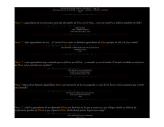 ENCICLOPEDIA BRITANICA - VOLUMEN 17 - Pag. 959.
WILLIAM BENTON PUBLISHER - CHICAGO - LONDON - TORONTO - GENEVA
1962.
۰۰۰۰۰۰۰۰۰۰۰۰۰۰۰۰۰۰۰۰۰۰۰۰۰۰۰۰۰۰۰۰۰۰۰۰۰۰۰۰۰۰۰۰۰۰۰۰۰۰۰۰۰۰۰۰۰۰۰۰۰۰۰۰۰۰۰۰۰۰۰۰۰۰۰
Pisco: "...aguardiente de uva moscatel, procede del pueblo de Pisco en el Perú.... con este nombre se fabrica también en Chile".
۰۰۰۰۰۰۰۰۰۰۰۰۰۰۰۰۰۰۰۰۰۰۰۰۰۰۰۰۰۰۰۰۰۰۰۰۰۰۰۰۰۰۰۰۰۰۰۰۰۰۰۰۰۰۰۰۰۰۰۰۰۰۰۰۰۰۰۰۰۰۰۰۰۰۰
CHILENISMOS
JOSE TORIBIO MEDINA
SANTIAGO DE CHILE, 1928
۰۰۰۰۰۰۰۰۰۰۰۰۰۰۰۰۰۰۰۰۰۰۰۰۰۰۰۰۰۰۰۰۰۰۰۰۰۰۰۰۰۰۰۰۰۰۰۰۰۰۰۰۰۰۰۰۰۰۰۰۰۰۰۰۰۰۰۰۰۰۰۰۰۰۰
Pisco: "...buen aguardiente de uva. ...El actual Pisco antes se llamaba aguardiente de Pisco porque de allí y de Ica venían".
۰۰۰۰۰۰۰۰۰۰۰۰۰۰۰۰۰۰۰۰۰۰۰۰۰۰۰۰۰۰۰۰۰۰۰۰۰۰۰۰۰۰۰۰۰۰۰۰۰۰۰۰۰۰۰۰۰۰۰۰۰۰۰۰۰۰۰۰۰۰۰۰۰۰۰
DICCIONARIO ETIMOLOGICO DE VOCES CHILENAS
RODOLFO LENZ
1905
۰۰۰۰۰۰۰۰۰۰۰۰۰۰۰۰۰۰۰۰۰۰۰۰۰۰۰۰۰۰۰۰۰۰۰۰۰۰۰۰۰۰۰۰۰۰۰۰۰۰۰۰۰۰۰۰۰۰۰۰۰۰۰۰۰۰۰۰۰۰۰۰۰۰۰
Pisco: "...es un aguardiente muy estimado que se fabrica en el Perú... y conocido ya en el mundo. Principió sin duda, en el puerto
de Pisco y por eso tomó ese nombre".
۰۰۰۰۰۰۰۰۰۰۰۰۰۰۰۰۰۰۰۰۰۰۰۰۰۰۰۰۰۰۰۰۰۰۰۰۰۰۰۰۰۰۰۰۰۰۰۰۰۰۰۰۰۰۰۰۰۰۰۰۰۰۰۰۰۰۰۰۰۰۰۰۰۰۰
DICCIONARIO DE CHILENISMOS
MANUEL ANTONIO ROMAN
SANTIAGO DE CHILE, 1901
۰۰۰۰۰۰۰۰۰۰۰۰۰۰۰۰۰۰۰۰۰۰۰۰۰۰۰۰۰۰۰۰۰۰۰۰۰۰۰۰۰۰۰۰۰۰۰۰۰۰۰۰۰۰۰۰۰۰۰۰۰۰۰۰۰۰۰۰۰۰۰۰۰۰۰
Pisco: "Dase allí el llamado aguardiente Pisco, por extraerse de la uva pequeña; es uno de los licores más exquisitos que se bebe
en el mundo".
۰۰۰۰۰۰۰۰۰۰۰۰۰۰۰۰۰۰۰۰۰۰۰۰۰۰۰۰۰۰۰۰۰۰۰۰۰۰۰۰۰۰۰۰۰۰۰۰۰۰۰۰۰۰۰۰۰۰۰۰۰۰۰۰۰۰۰۰۰۰۰۰۰۰۰
FRANCISCO LOPEZ DE CARAVANTES
RELACION MANUSCRITOS
1630
۰۰۰۰۰۰۰۰۰۰۰۰۰۰۰۰۰۰۰۰۰۰۰۰۰۰۰۰۰۰۰۰۰۰۰۰۰۰۰۰۰۰۰۰۰۰۰۰۰۰۰۰۰۰۰۰۰۰۰۰۰۰۰۰۰۰۰۰۰۰۰۰۰۰۰
Pisco: "...célebre aguardiente de uva llamado Pisco, por la botija en la que se conserva; por el lugar donde se elabora de
preferencia (pueblo de Pisco) o por el puerto Pisco, desde donde partía la preciosa carga".
۰۰۰۰۰۰۰۰۰۰۰۰۰۰۰۰۰۰۰۰۰۰۰۰۰۰۰۰۰۰۰۰۰۰۰۰۰۰۰۰۰۰۰۰۰۰۰۰۰۰۰۰۰۰۰۰۰۰۰۰۰۰۰۰۰۰۰۰۰۰۰۰۰۰۰
FRAY REGINALDO DE LIZARRAGA
SIGLO XVI
 