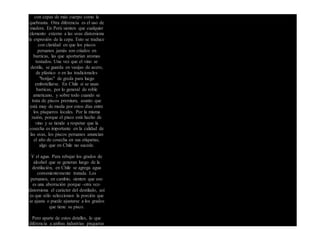 con cepas de más cuerpo como la
quebranta. Otra diferencia es el uso de
madera. En Perú sienten que cualquier
elemento externo a las uvas distorsiona
la expresión de la cepa. Esto se traduce
con claridad en que los piscos
peruanos jamás son criados en
barricas, las que aportarían aromas
tostados. Una vez que el vino se
destila, se guarda en vasijas de acero,
de plástico o en las tradicionales
"botijas" de greda para luego
embotellarse. En Chile sí se usan
barricas, por lo general de roble
americano, y sobre todo cuando se
trata de piscos premium, asunto que
está muy de moda por estos días entre
los pisqueros locales. Por la misma
razón, porque el pisco está hecho de
vino y se tiende a respetar que la
cosecha es importante en la calidad de
las uvas, los piscos peruanos anuncian
el año de cosecha en sus etiquetas,
algo que en Chile no sucede.
Y el agua. Para rebajar los grados de
alcohol que se generan luego de la
destilación, en Chile se agrega agua
convenientemente tratada. Los
peruanos, en cambio, sienten que eso
es una aberración porque -otra vez-
distorsiona el carácter del destilado, así
es que sólo seleccionan la porción que
se ajusta o puede ajustarse a los grados
que tiene su pisco.
Pero aparte de estos detalles, lo que
diferencia a ambas industrias pisqueras
 