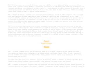 Día 1.- Este día se inicia con el recorrido del circuito, con la visita a la Plaza de Armas, la Catedral, Iglesia y monasterio de Santa
Teresa, Iglesia y convento de Santo Domingo. Continuaremos el recorrido por las calles de Ayacucho, hasta llegar al mirador de Cerro
Acuchimay para apreciar la vista panorámica de toda la ciudad. Por la tarde visitaremos los talleres artesanales de Rasuwillka, donde el
visitante podrá participar en la elaboración de artesanías hechas a mano, como tallado en piedra de Huamanga, retablo ayacuchano y
tejidos en telar con lana de ovino. Por la noche, retorno al hospedaje.
Día 2.- Después del desayuno, viajaremos por la carretera Ayacucho – Huancayo, pasando los valles de Muyurina, Chacco, Lagunilla
hasta llegar a la Pampa de Quinua, lugar donde se realizó la Batalla de Ayacucho que selló la independencia del Perú. Luego
visitaremos el Pueblo de Quinua, pequeño poblado típicamente andino donde los artesanos ceramistas diariamente recrean la historia
de sus pueblos. Seguidamente, nos trasladaremos a las ruinas de Wari que queda a 22 Kms. de la ciudad de Ayacucho; entre sus
atractivos destacan las estructuras de piedra superpuestas, pasajes subterráneos y vestigios de un anfiteatro de una cultura urbanística
predecesora a los Incas. Luego se retorna a la ciudad.
Día 3.- Este día se saldrá muy temprano desde la ciudad recorriendo la carretera que va para el Cusco. El recorrido del viaje dura
aproximadamente 4 horas. El destino elegido es Intihuatana y el pueblo de Vilcashuaman. Durante el recorrido se pasa por diferentes
pueblos del alto andino que tienen recursos paisajísticos muy atractivos; al llegar al kilómetro 102 de la carretera se hace una parada
para visitar el Complejo Arqueológico de Intihuana, donde se pueden observar el templo sagrado, los baños del Inca, murallas de
piedra y varios canales de agua. Después de visitar este complejo se sigue con el viaje pasando el pueblo de Vischongo para llegar al
pueblo de Vilcashuaman entre sus atractivos se encuentran los templos del Sol y la Luna, el Ushno o pirámide ceremonial y su Plaza
de Armas. En la tarde, retorno a la ciudad y fin del circuito.
Ruta 6
Pisco y Paracas
Itinerario
Día 1.- El circuito comienza con viaje por vía terrestre a la ciudad de Ica que queda a 300 Kms. de Lima. Durante el recorrido,
observaremos las costas desérticas y pasaremos por las ciudades costeras como Cañete, Chincha y Pisco. Al llegar, visitaremos el
Santuario del Señor de Luren y el Museo Regional María Reiche, donde se conservan valiosas piezas arqueológicas de las culturas
Paracas, Nasca, Wari, Ica e Inca.
Este mismo día después del descanso, visitaremos la Laguna de Huacachina, ubicada a 5 kilómetros al sudoeste de la ciudad de Ica,
rodeada de altos médanos, palmeras y añosos huarangos. Luego llegaremos a la ciudad de Pisco para pernoctar.
Día 2.- Temprano nos dirigiremos al Puerto a tomar una embarcación para visitar las Islas Ballestas en lancha. Durante el recorrido, se
observarán cientos de aves guaneras, lobos marinos y pingüinos. Continuaremos el viaje, visitando la Reserva Nacional de Paracas. En
 