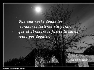 Fue una noche donde los corazones latieron sin parar, que al abrazarnos fuerte la calma reino por doquier. EBER PATIÑO 
